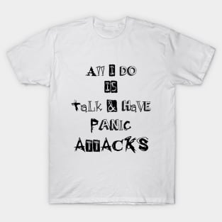 ll I do is talk and have panic attacks - funny introverts quotes T-Shirt